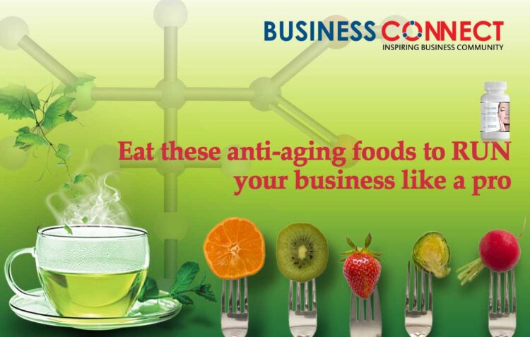 Eat these anti-aging foods to run your business like a pro_Business Connect