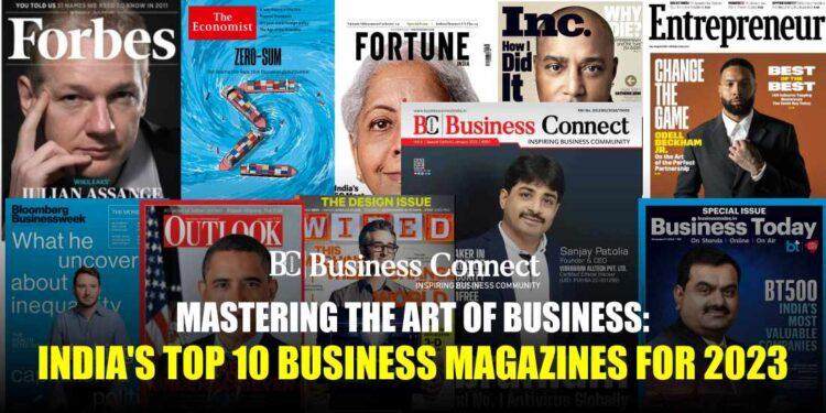 Mastering the Art of Business: India's Top 10 Business Magazines for 2023