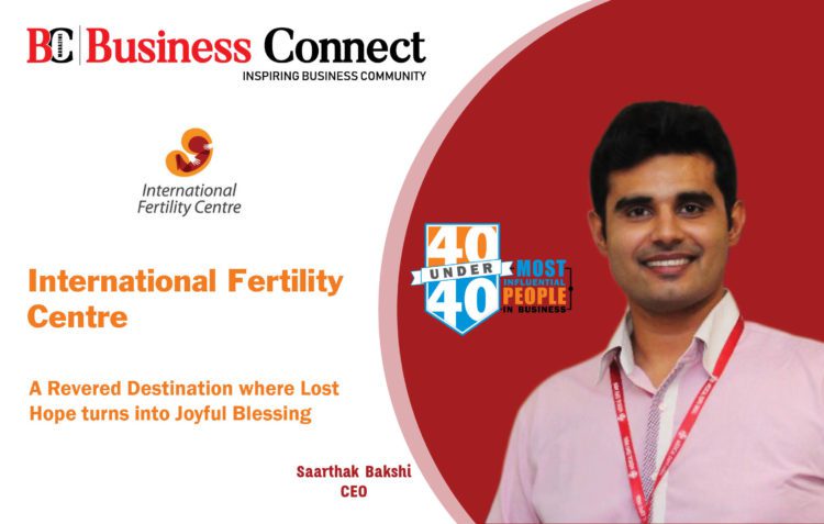 International Fertility Centre Business Connect Business Connect | Best Business magazine In India