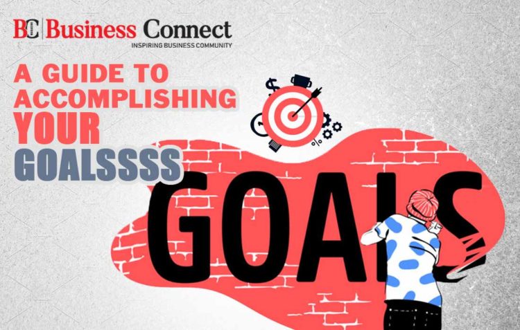 A Guide to Accomplishing Your Goals - Business Connect