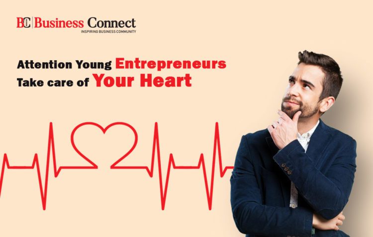 Attention Young Entrepreneurs, Take care of Your Heart