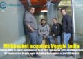 Milkbasket Acquires Veggie India - Business Connect