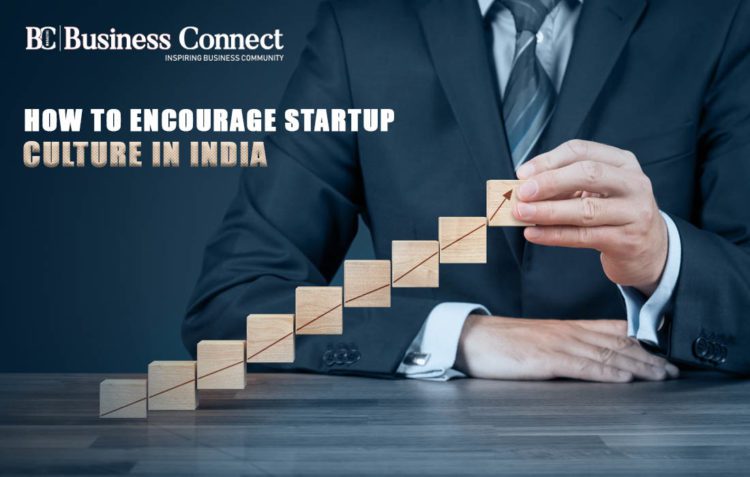 How to encourage startup culture in India - Business Connect