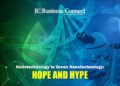 Nanotechnology to Green Nanotechnology, Hope and Hype - Business Connect