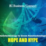 Nanotechnology to Green Nanotechnology, Hope and Hype – Business Connect