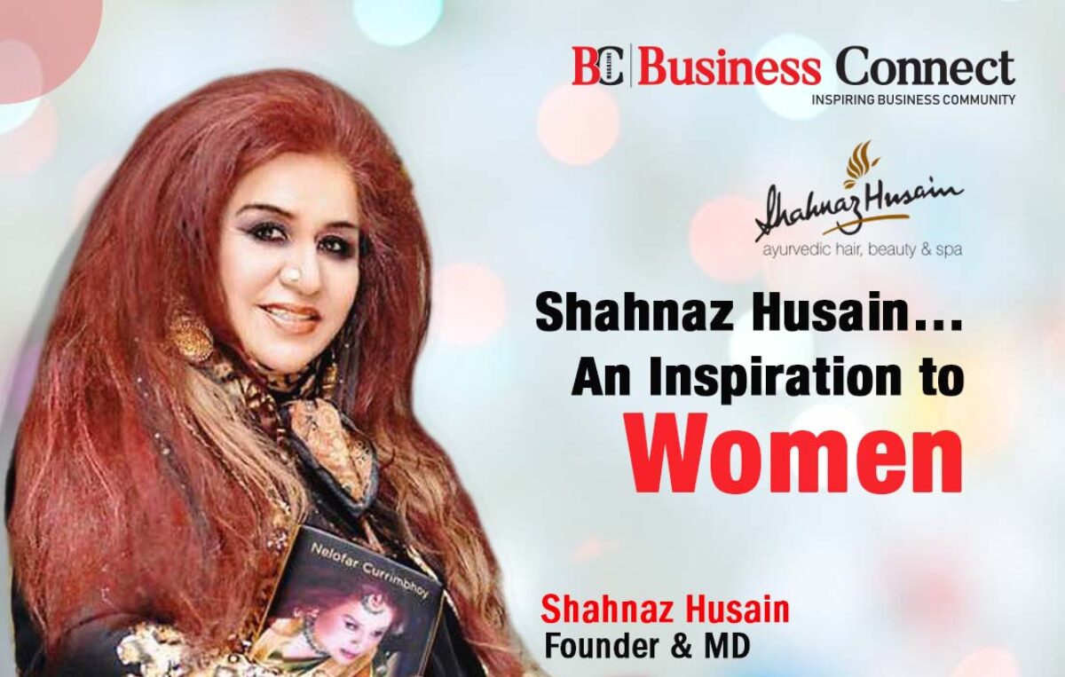Shahnaz Husain…….An Inspiration to Women - Business Connect | Best Business magazine In India