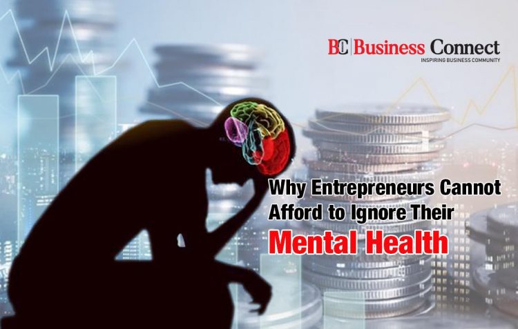 Why Entrepreneures cannot afford to ignore their mental - Business Connect