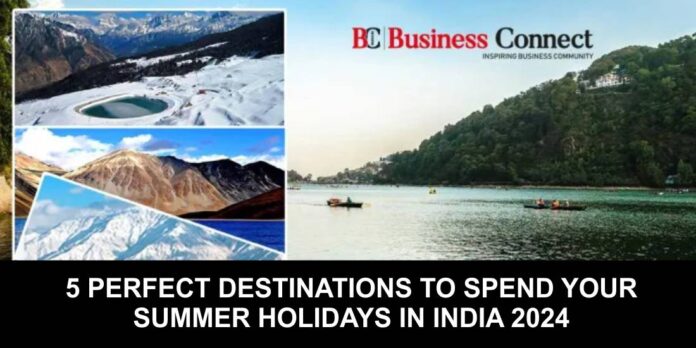 5 perfect destinations to spend your summer holidays in India in 2024 | Business Connect