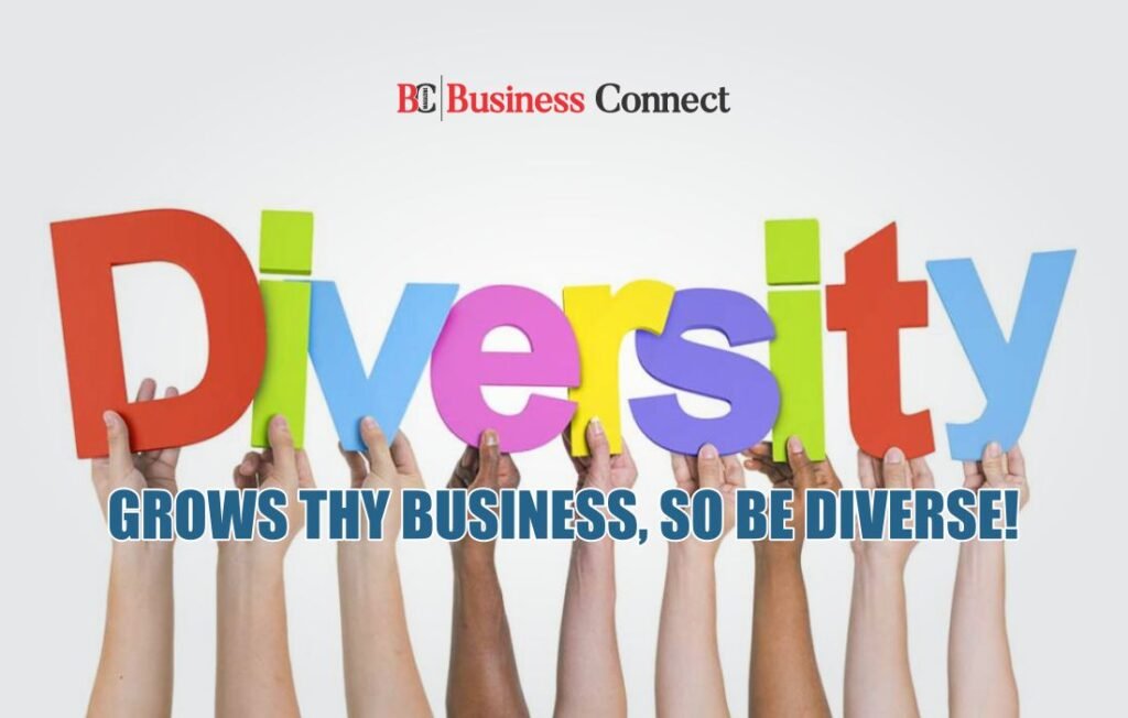 Diversity Grows The Business, So Be Diverse!