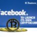 Business Connect , Facebook to launch its own cryptocurrency