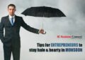 Tips for entrepreneurs to stay hale & hearty in monsoon- Business Connect