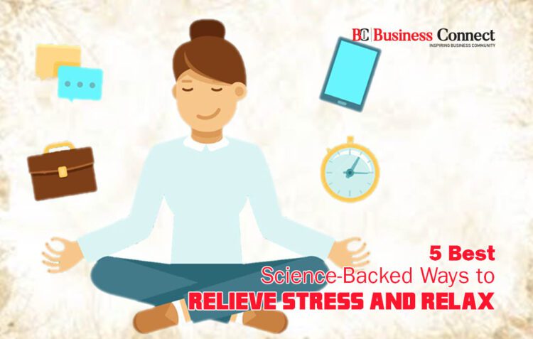 5 Best Science-Backed Ways to Relieve Stress and Relax- Business Connect