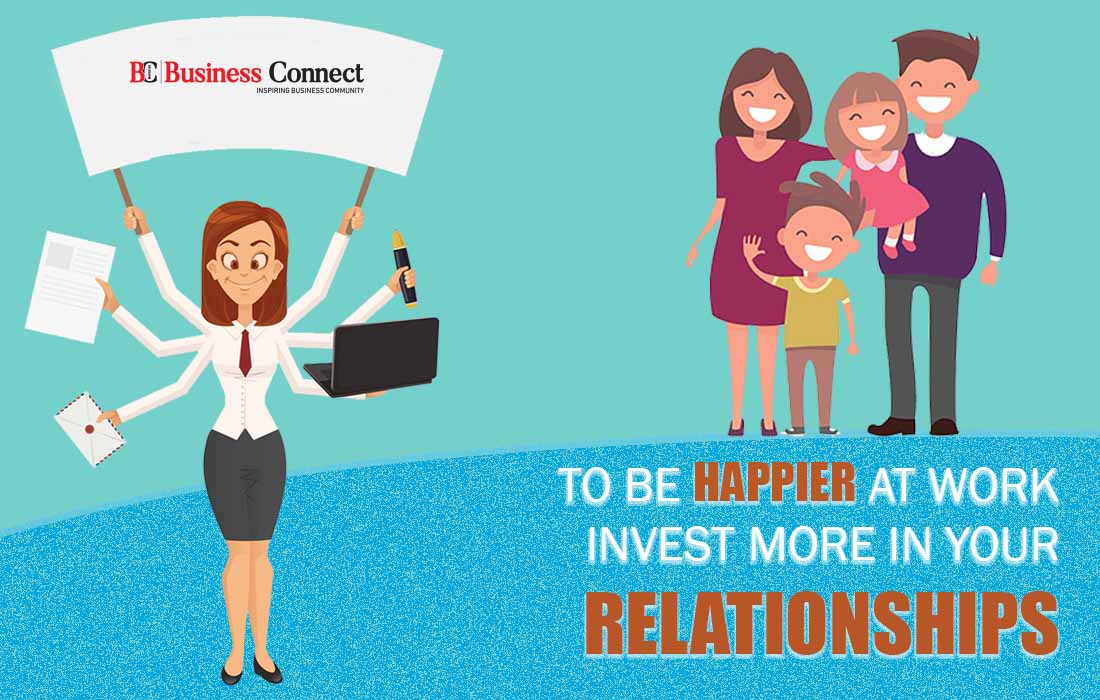 To Be Happier at Work, Invest More in Your Relationships