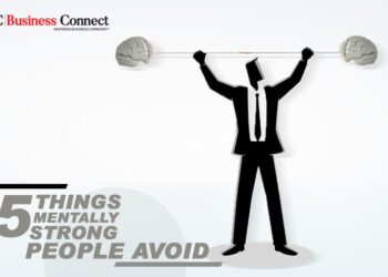 5 Things Mentally Strong People Avoid | Business Connect Magazine