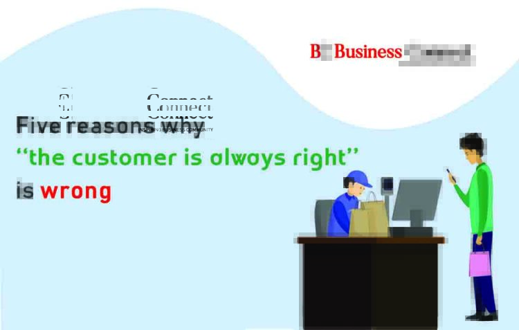 Top 5 Reasons Why 'The Customer Is Always Right' Is Wrong | Business Connect