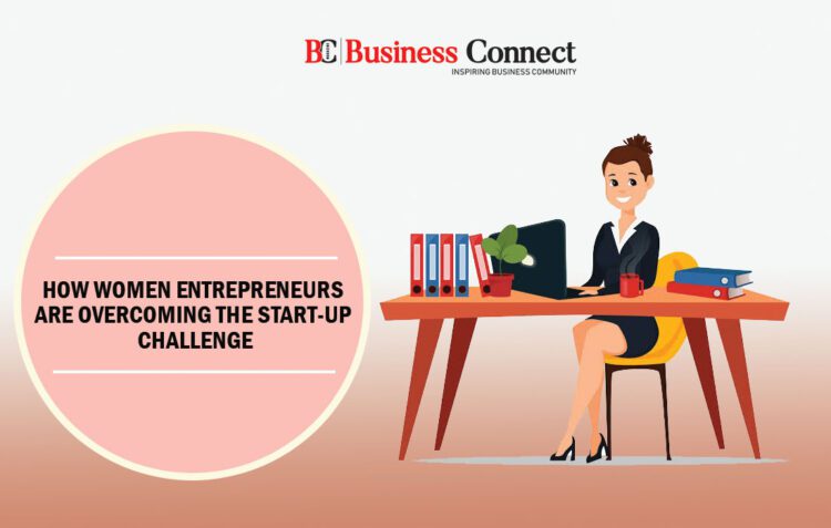 How women entrepreneurs are overcoming the start-up challenge? | Business Connect