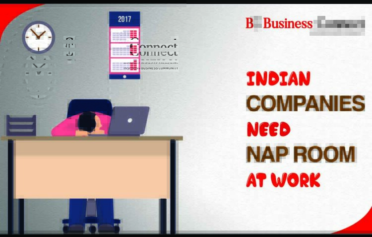 Indian compaines need nap rooms at work | Business Connect
