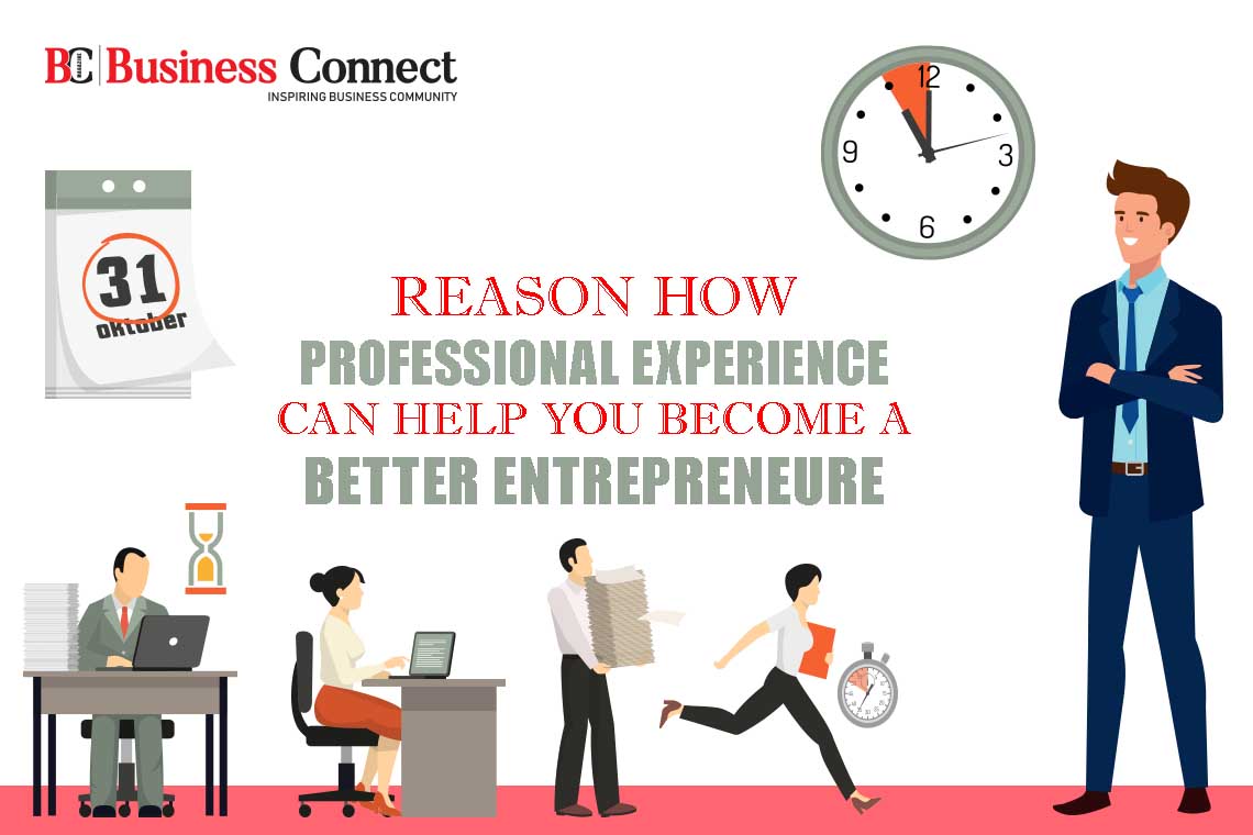How Professional Experience Can Help You Become A Better Entrepreneur? | Business Connect