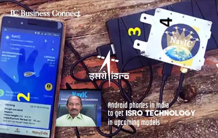 Android phones in India to get ISRO technology in upcoming models | Business Connect