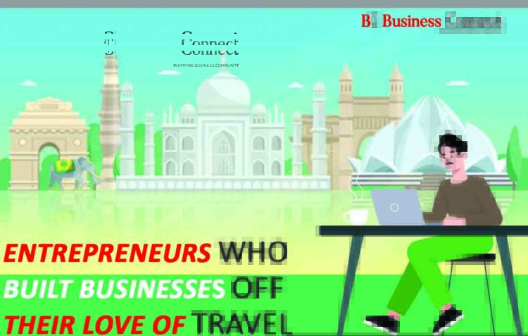 Entrepreneurs Who Built Businesses Off Their Love of Travel | Business Connect
