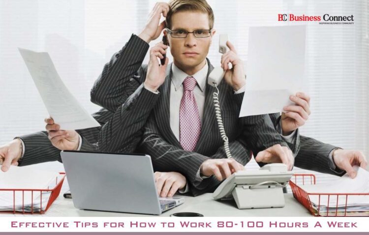 How to Work 80-100 Hours A Week | Business Connect