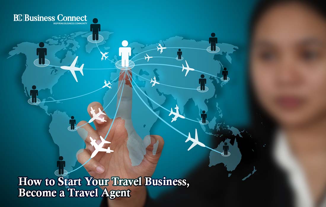 How to Start Your Travel Business, Become a Travel Agent | Business Connect