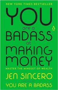 You are a Badass at Making Money: Master the Mindset of Wealth by Jen Sincero is a New York Times bestselling author.