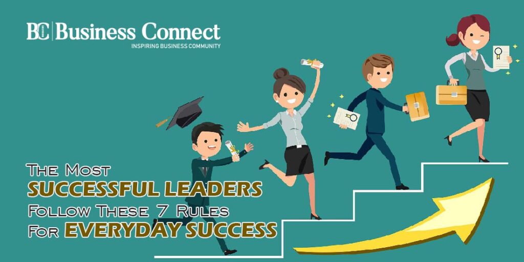 7 Rules For Everyday Successful Leaders | Business connect