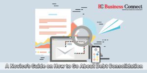 A Novice’s Guide on How to Go About Debt Consolidation | Business Connect
