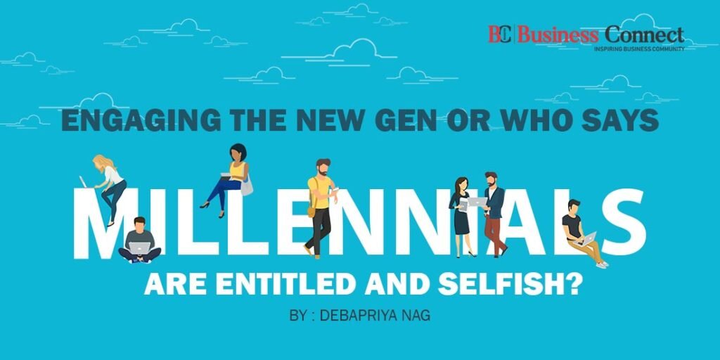 Engaging the New Gen or who says Millennials are Entitled and Selfish?_Business Connect Magazine