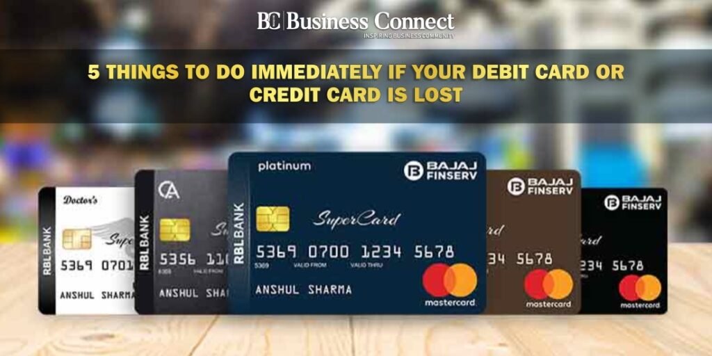 5 Things to do Immediately if your Debit Card or Credit Card is Lost-Business Connect Magazine