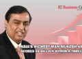 Asia’s Richest man Mukesh Ambani Scores $8 billion within a three week_Business Connect Magazine