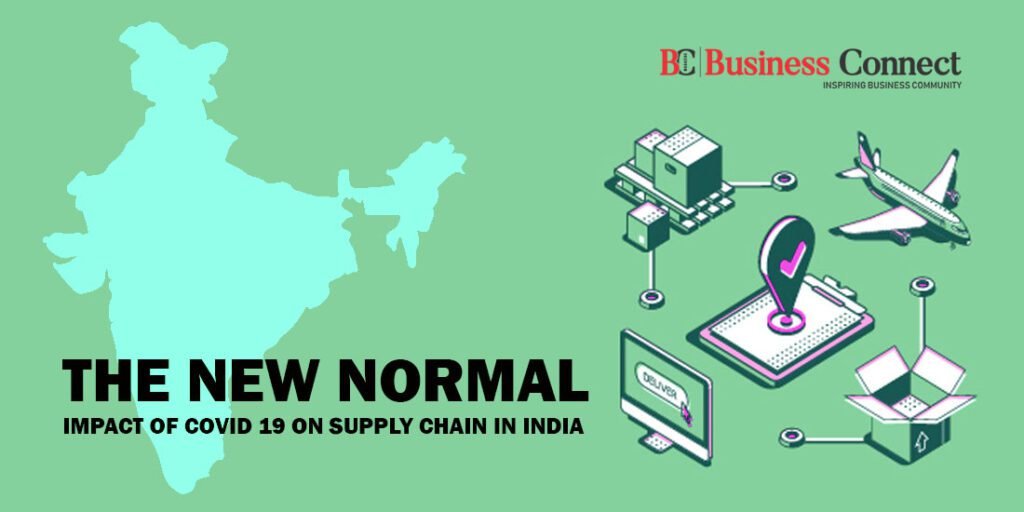 THE NEW NORMAL – IMPACT OF COVID 19 ON SUPPLY CHAIN IN INDIA_Business Connect Magazine