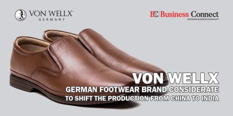 Von Wellx_German Footwear Brand considerate to shift the production from China to India_Business Connect Magazine