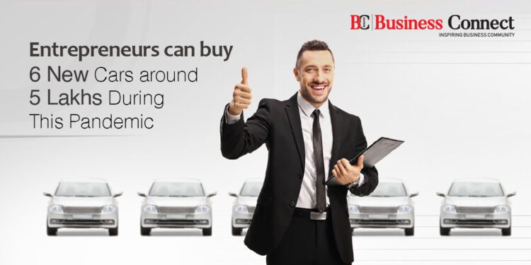Entrepreneurs can buy 6 New Cars around 5 Lakhs During This Pandemic - Business connect