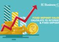Fixed Deposit Calculator - Calculate FD Interest Rates & Fixed Deposit Today_Business Connect Magazine