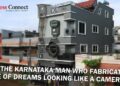Meet the Karnataka man who fabricated his place of dreams looking like a camera - Business Connect