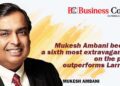 Mukesh Ambani becomes a sixth most extravagant man on the planet - Business Connect