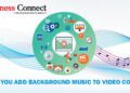 Should you add background music to video content. - Business Connect