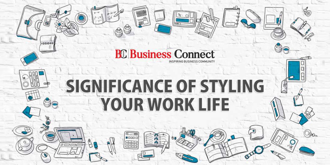 Significance Of Styling Your Work Life - Business Connect
