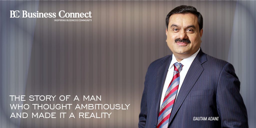 The Success Story Of Gautam Adani - Business Connect