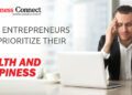 Ways Entrepreneurs Can Prioritize Their Own Health and Happiness - Business Connect