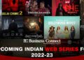 Upcoming Indian Web Series for 2022-23