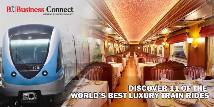Discover 11 of the World’s Best Luxury Train Rides - Business Connect