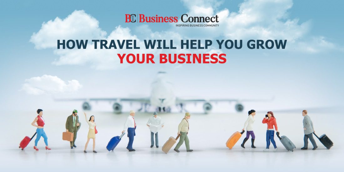 How Travel Will Help You Grow Your Business - Business Connect