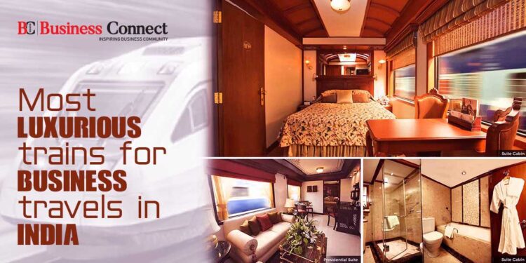 Most luxurious trains for business travels in India 1 1 Business Connect Magazine