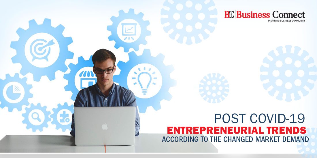 Post Covid-19 Entrepreneurial Trends According to the Changed Market Demand - Business Connect