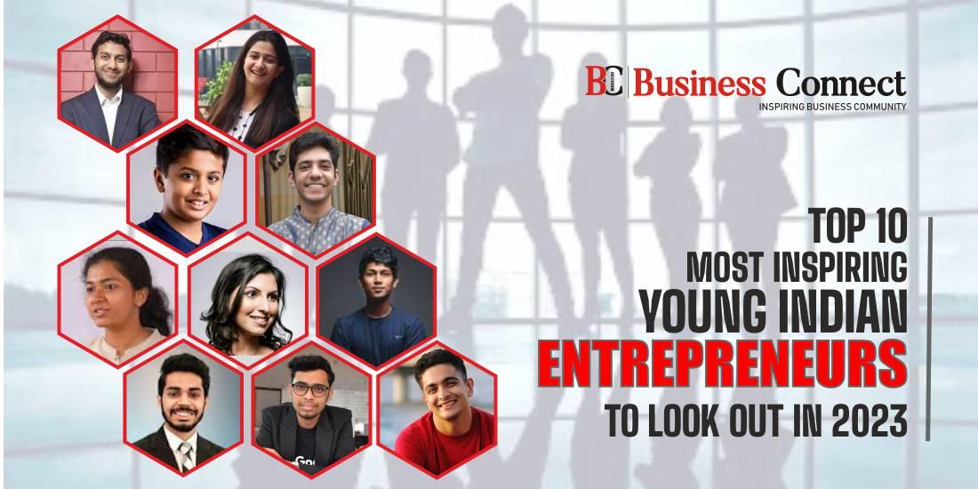 Top 10 Most Inspiring Young Indian Entrepreneurs To Look Out