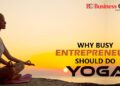 WHY BUSY ENTREPRENEURS SHOULD DO YOGA - Business Connect