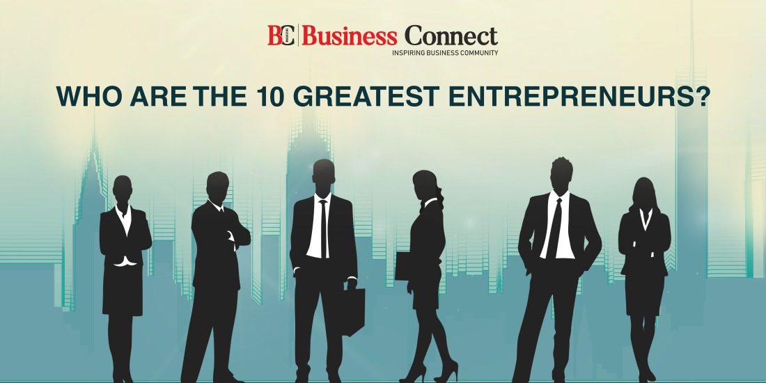 Who Are the 10 Greatest Entrepreneurs? - Business Connect